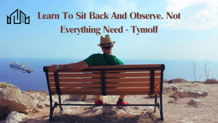 Learn to Sit Back and Observe: Not Everything Needs Your Immediate Action – Tymoff