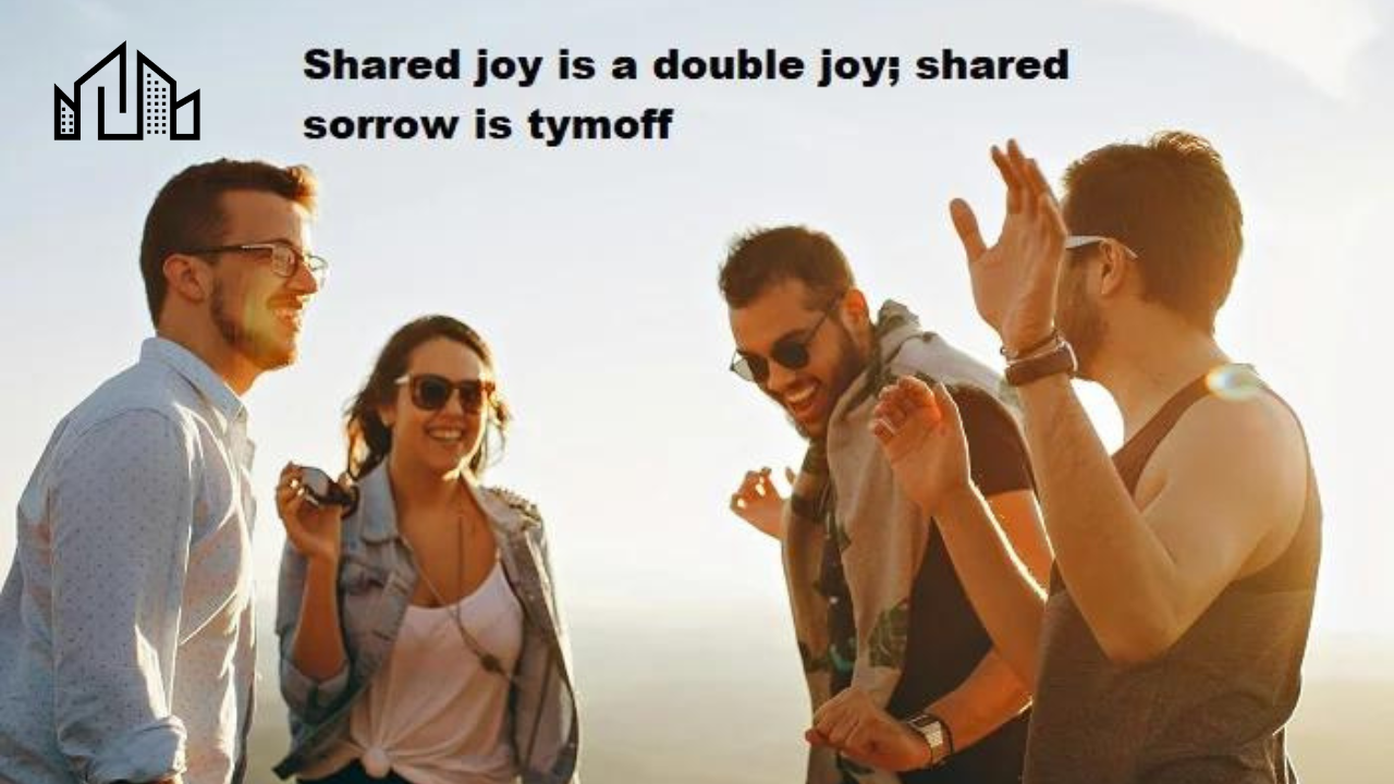 shared joy is a double joy; shared sorrow is tymoff