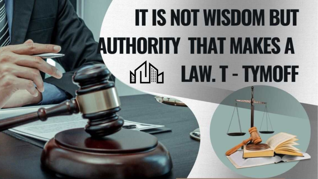 It Is Not Wisdom But Authority That Makes a Law. T – Tymoff
