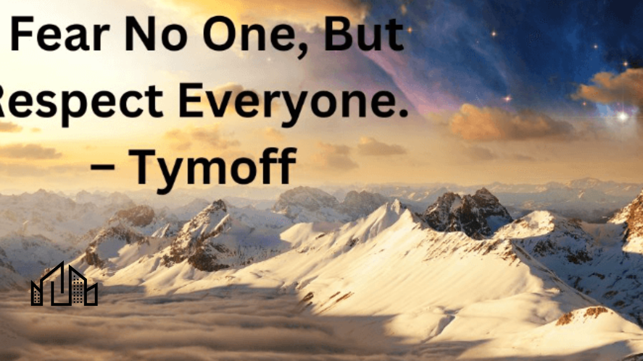 i fear no one, but respect everyone. - tymoff